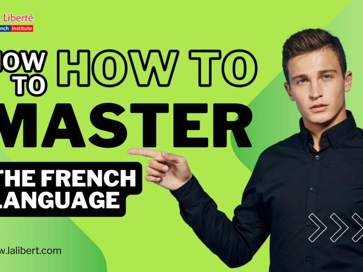 How to Master the French Language: A Step-by-Step Guide for Beginners