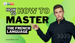 Read more about the article How to Master the French Language: A Step-by-Step Guide for Beginners