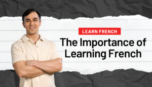 Read more about the article The Significance of Studying French in Today’s Society: Exploring Culture and Building Connections