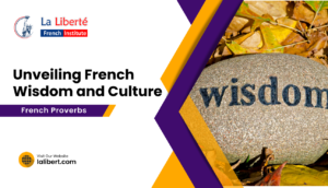 Read more about the article An In-depth Exploration of French Proverbs: Unveiling French Wisdom and Culture