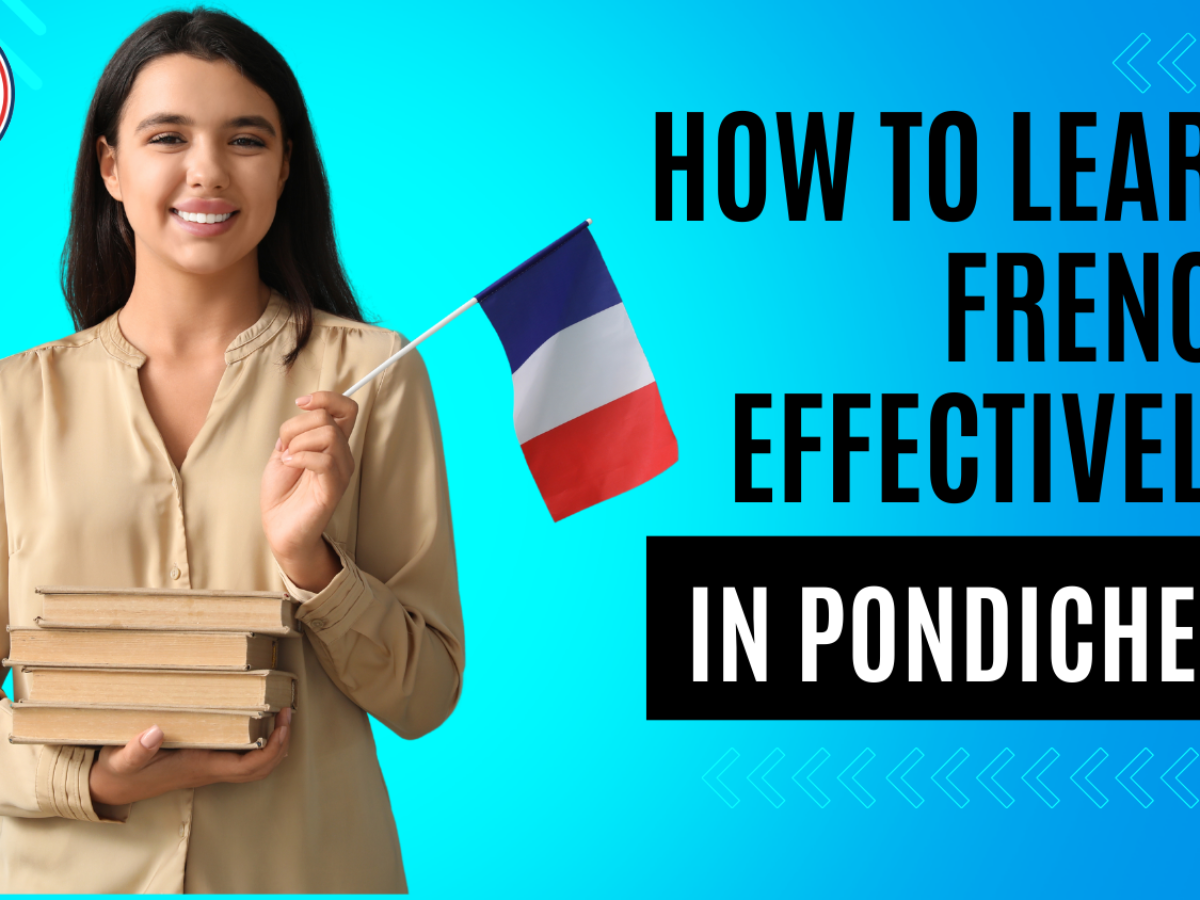 How to Learn French Effectively in Pondicherry