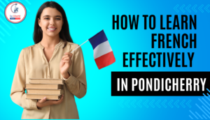 Read more about the article How to Learn French Effectively in Pondicherry