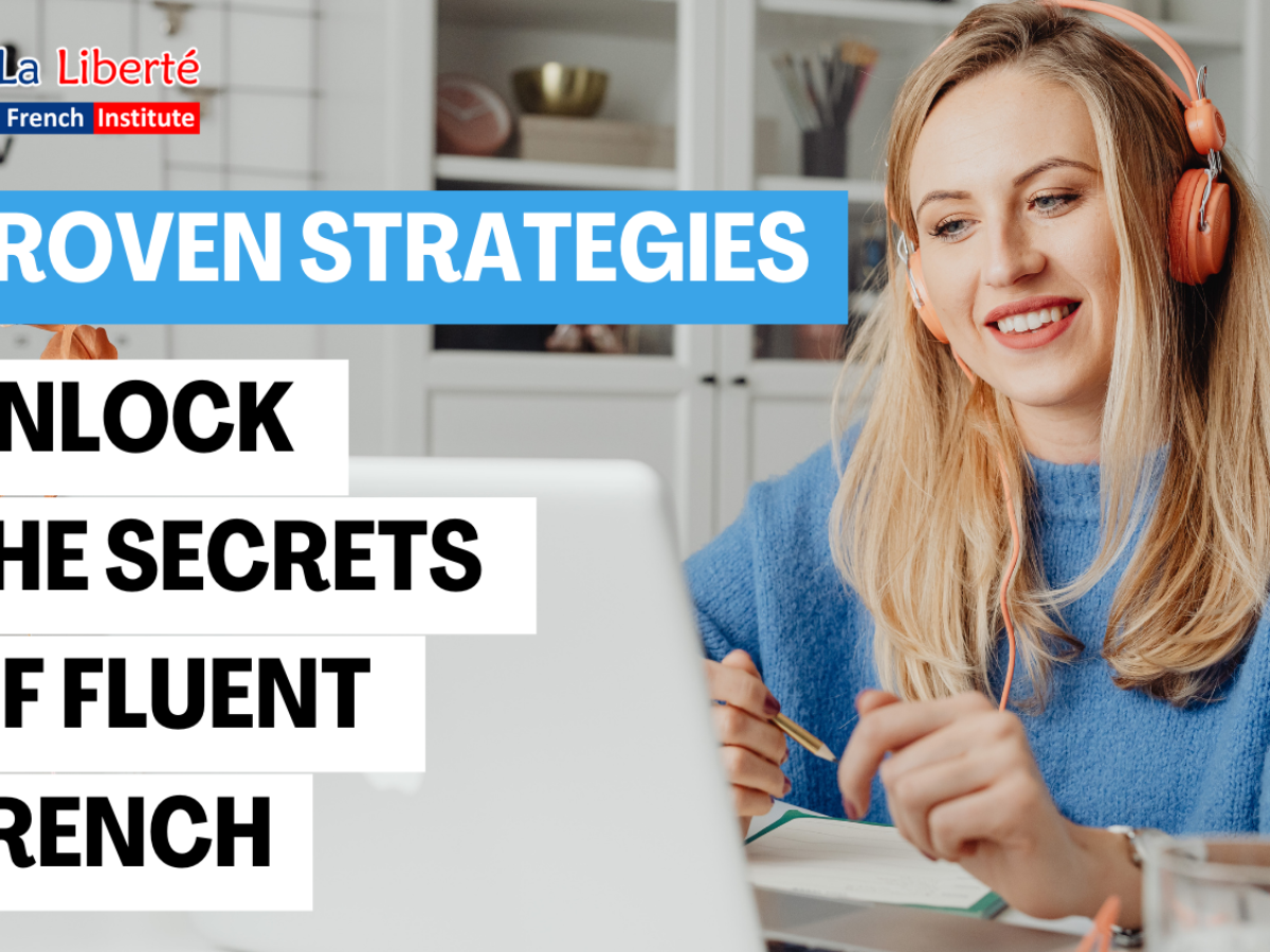 Unlock the Secrets of Fluent French: Proven Strategies for Success