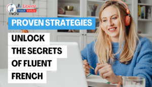 Read more about the article Unlock the Secrets of Fluent French: Proven Strategies for Success