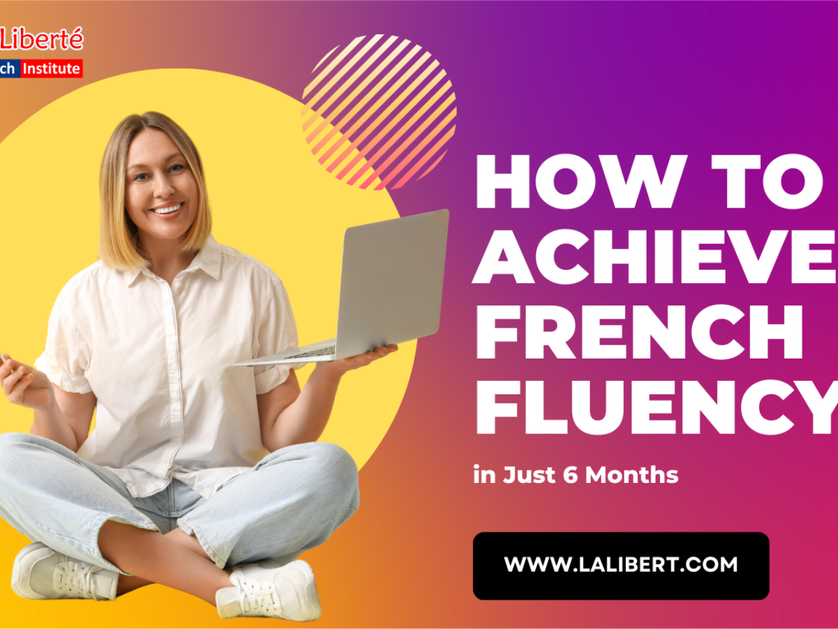 How to Achieve French Fluency in Just 6 Months