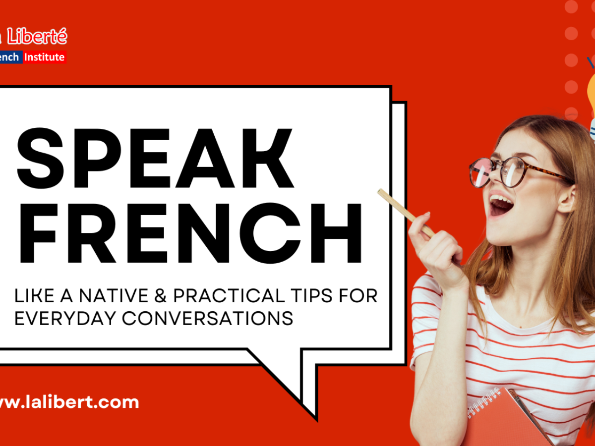 Speak French Like a Native: Practical Tips for Everyday Conversations