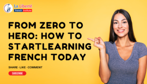 Read more about the article From Zero to Hero: How to Start Learning French Today